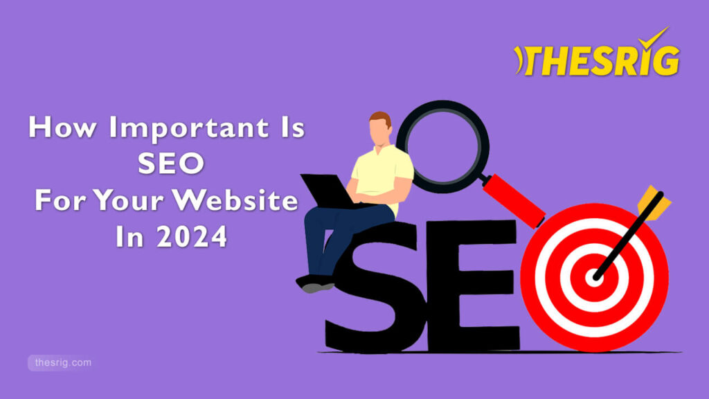 How Important Is SEO For Your Website In 2024